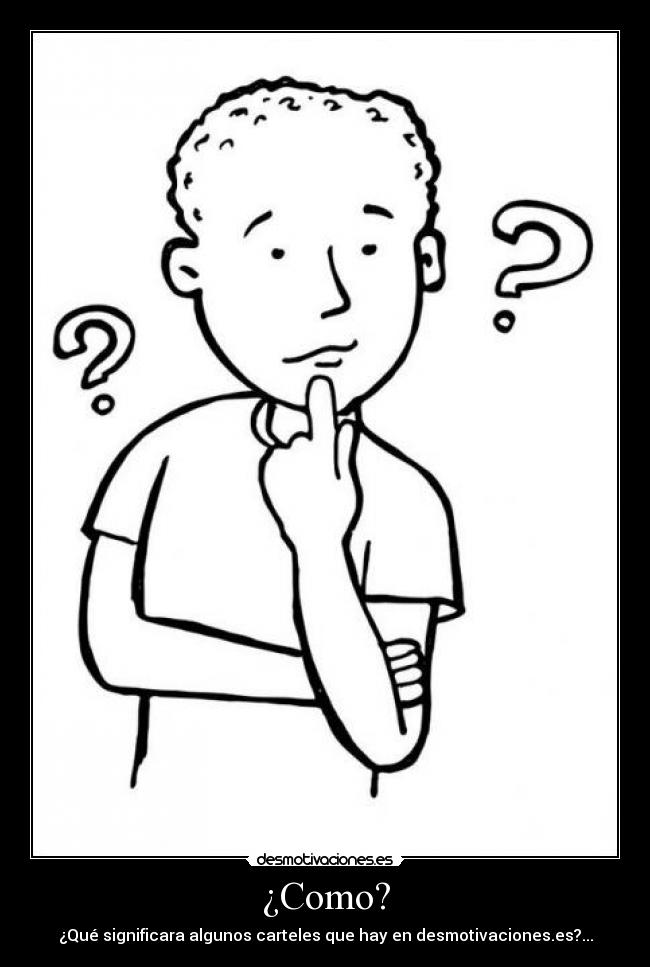 ¿Como? - ¿Qué significara algunos carteles que hay en desmotivaciones.es?...