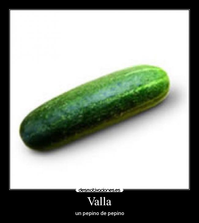Valla - un pepino de pepino