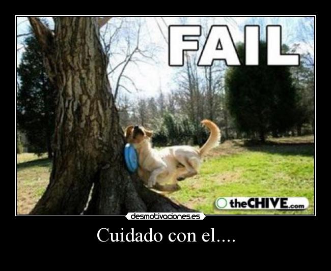 Cuidado con el.... -