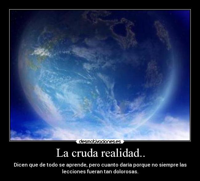La cruda realidad.. -