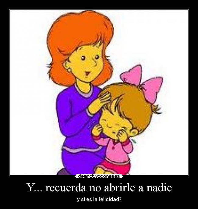 Y... recuerda no abrirle a nadie - y si es la felicidad?