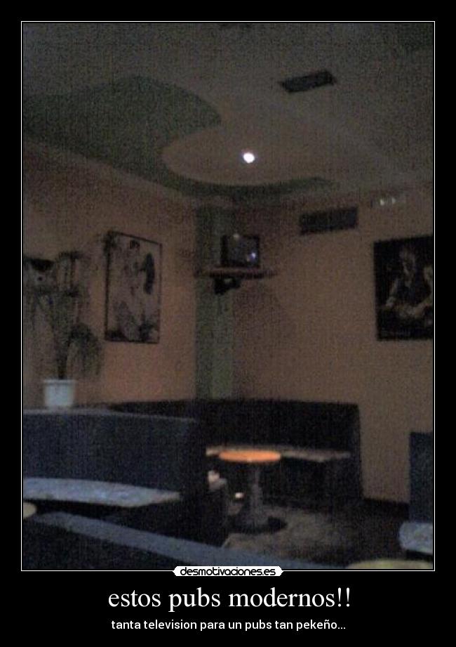 estos pubs modernos!! - tanta television para un pubs tan pekeño...