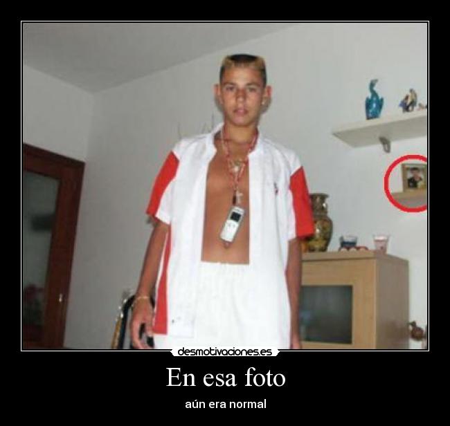 En esa foto - aún era normal