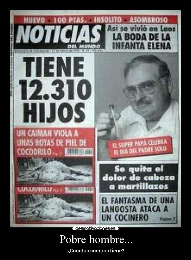 Pobre hombre... - ¿Cuantas suegras tiene?