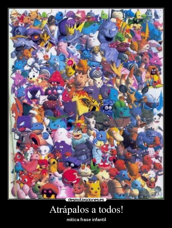 Atrápalos a todos! - mitica frase infantil