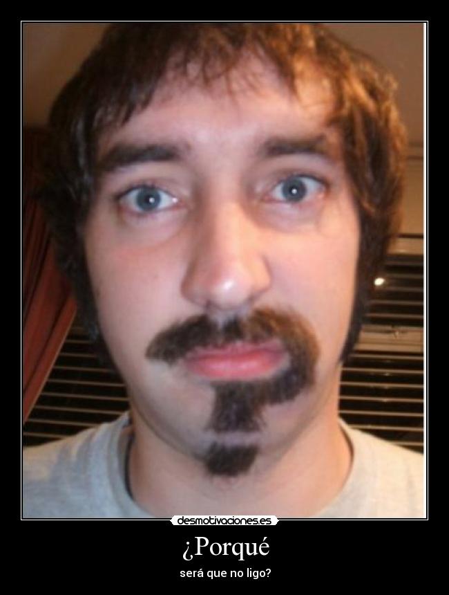 ¿Porqué - será que no ligo?