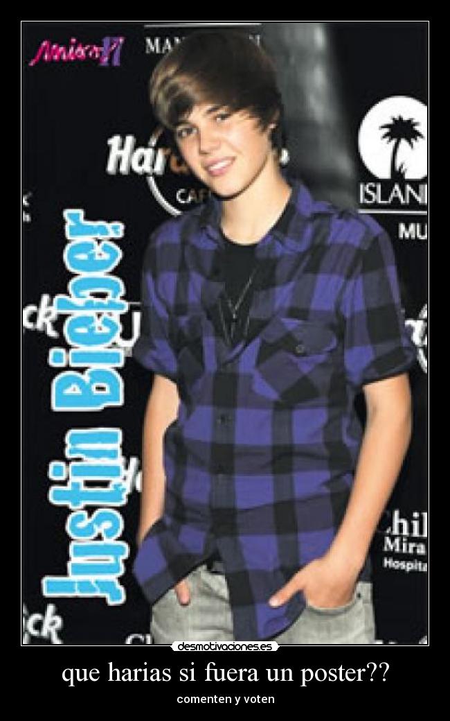 que harias si fuera un poster?? -