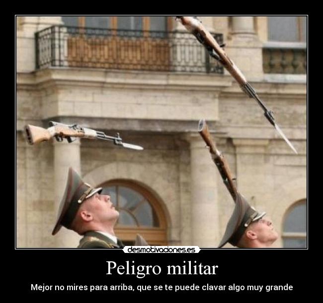 Peligro militar - Mejor no mires para arriba, que se te puede clavar algo muy grande