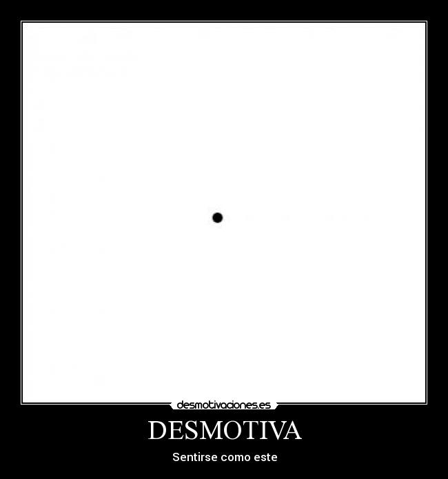 DESMOTIVA - Sentirse como este