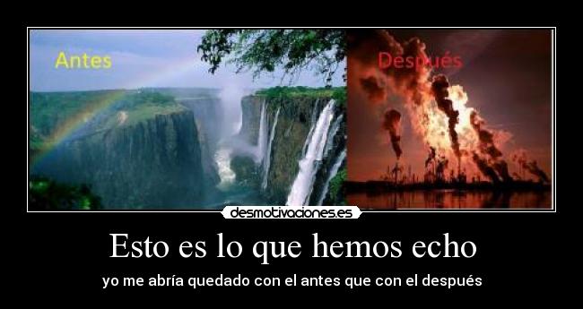 Esto es lo que hemos echo - yo me abría quedado con el antes que con el después