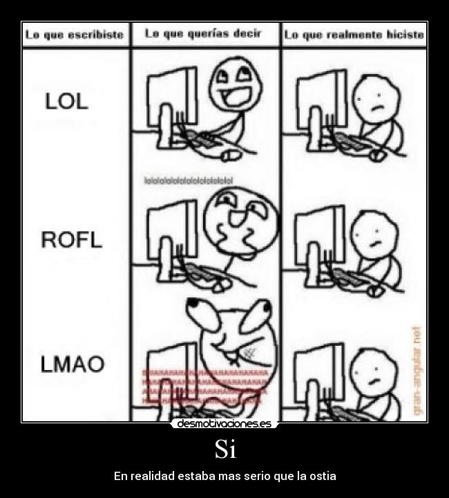 Si - En realidad estaba mas serio que la ostia