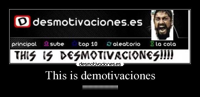 This is demotivaciones - !!!!!!!!!!!!!!!!!!!!!!!!!!!!!
