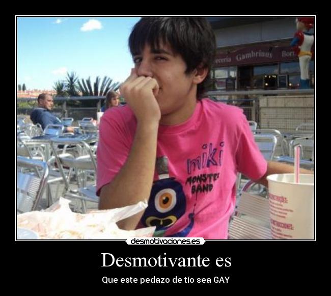 carteles que este pedazo tio sea gay desmotivante desmotivaciones