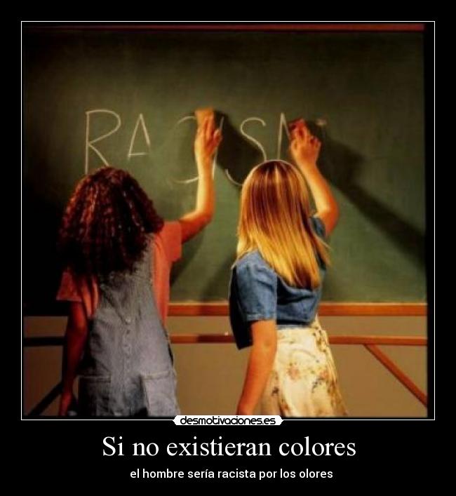 Si no existieran colores - el hombre sería racista por los olores