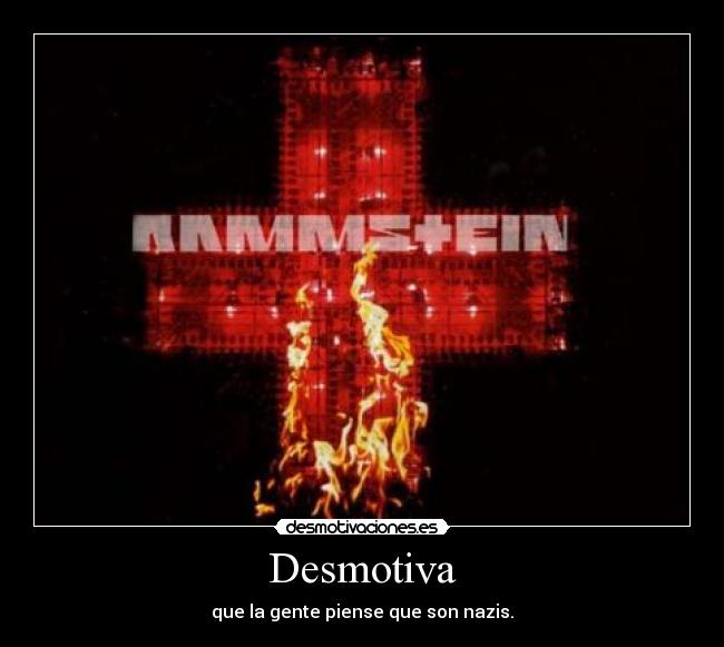 carteles desmotiva que gente piense que son nazis rammstein desmotivaciones