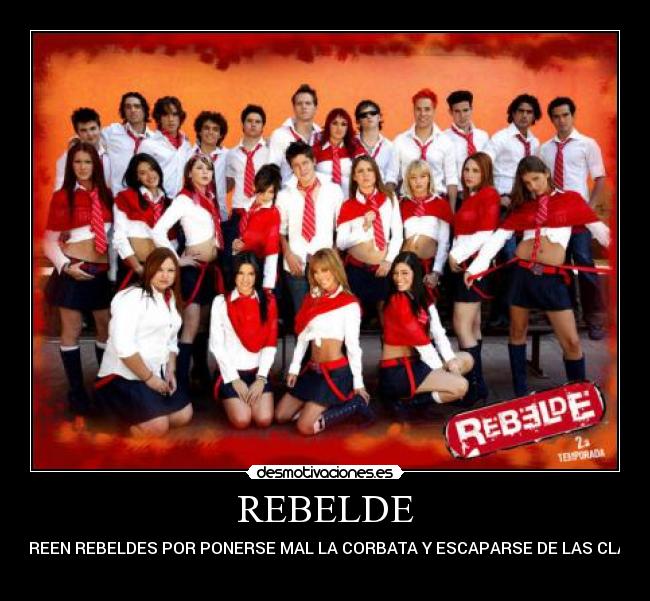 REBELDE - SE CREEN REBELDES POR PONERSE MAL LA CORBATA Y ESCAPARSE DE LAS CLASES
