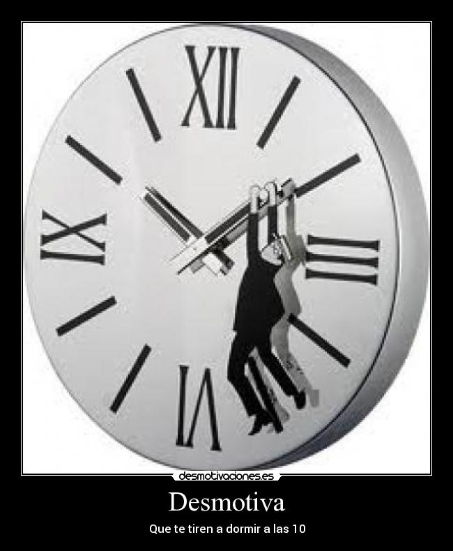 Desmotiva - Que te tiren a dormir a las 10