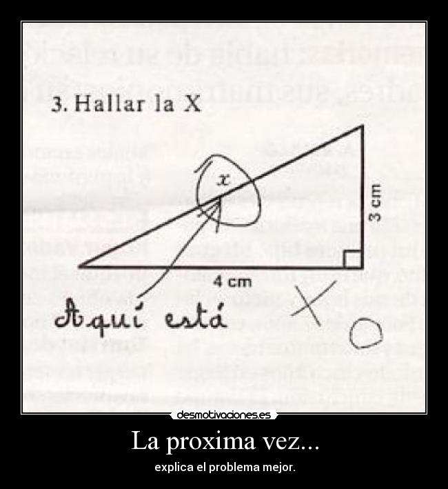 La proxima vez... - explica el problema mejor.