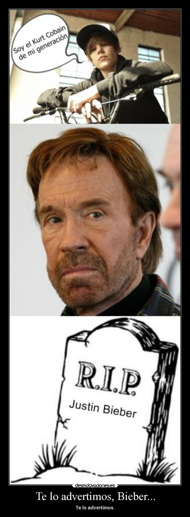 Te lo advertimos, Bieber... - Te lo advertimos.