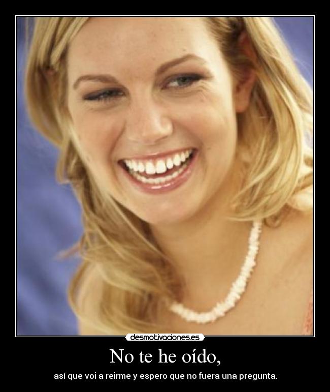 No te he oído, - 