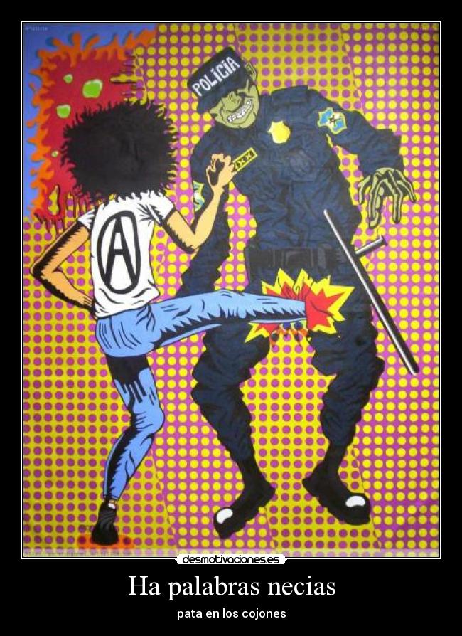 Ha palabras necias - pata en los cojones