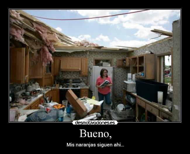 Bueno, - Mis naranjas siguen ahi...