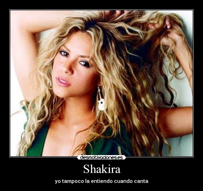 Shakira - yo tampoco la entiendo cuando canta