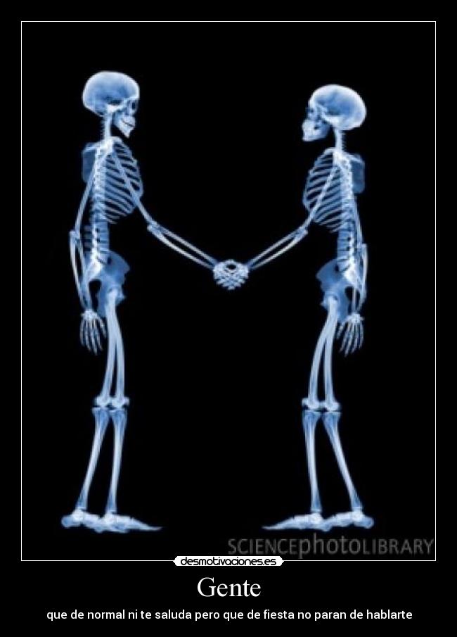 Gente - que de normal ni te saluda pero que de fiesta no paran de hablarte