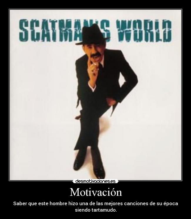 Motivación - Saber que este hombre hizo una de las mejores canciones de su época
siendo tartamudo.