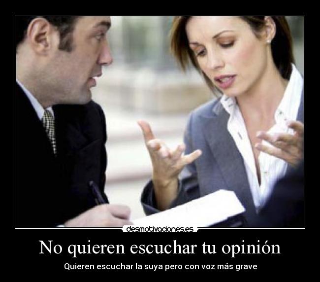 No quieren escuchar tu opinión -