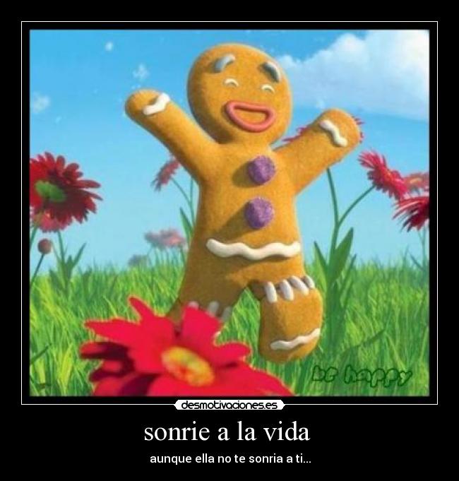 sonrie a la vida - aunque ella no te sonria a ti...