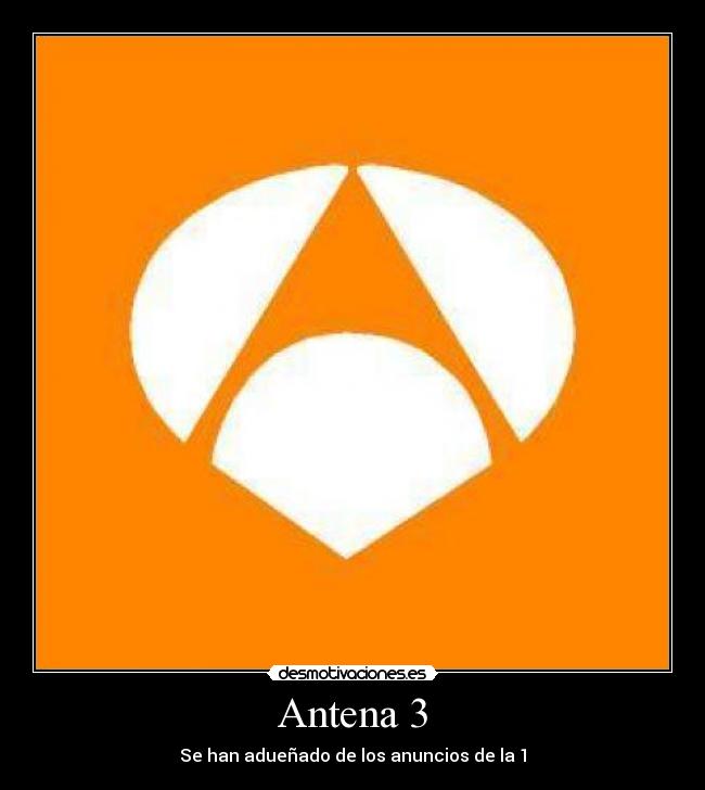 Antena 3 - Se han adueñado de los anuncios de la 1