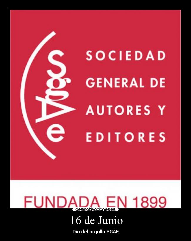 16 de Junio - Día del orgullo SGAE