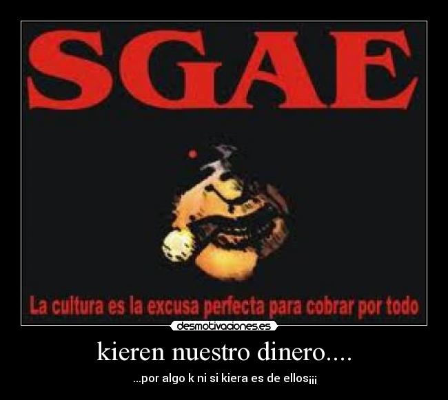 kieren nuestro dinero.... - ...por algo k ni si kiera es de ellos¡¡¡