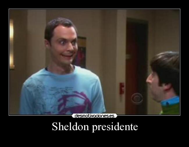 Sheldon presidente -