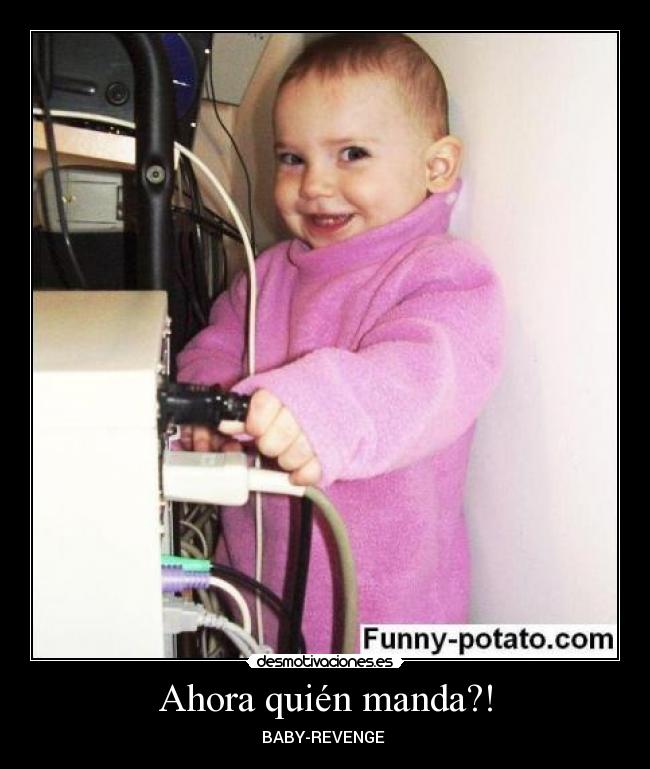 Ahora quién manda?! - BABY-REVENGE 
