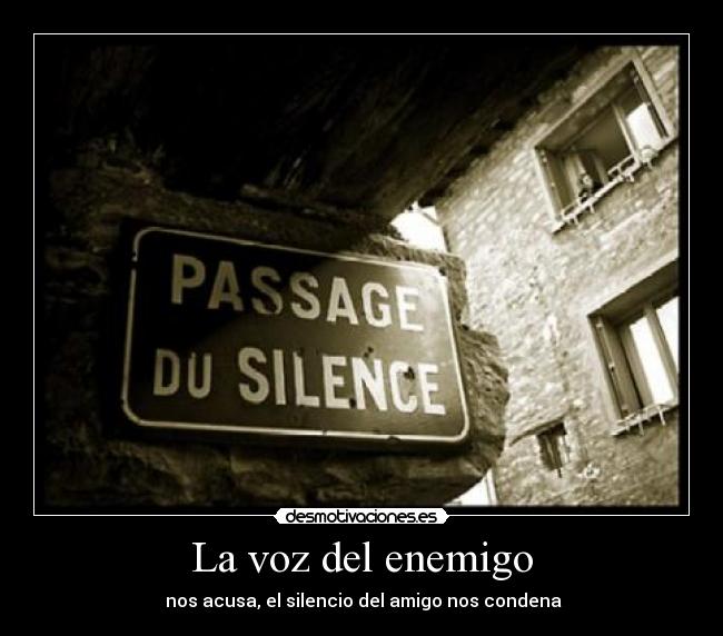 La voz del enemigo - nos acusa, el silencio del amigo nos condena