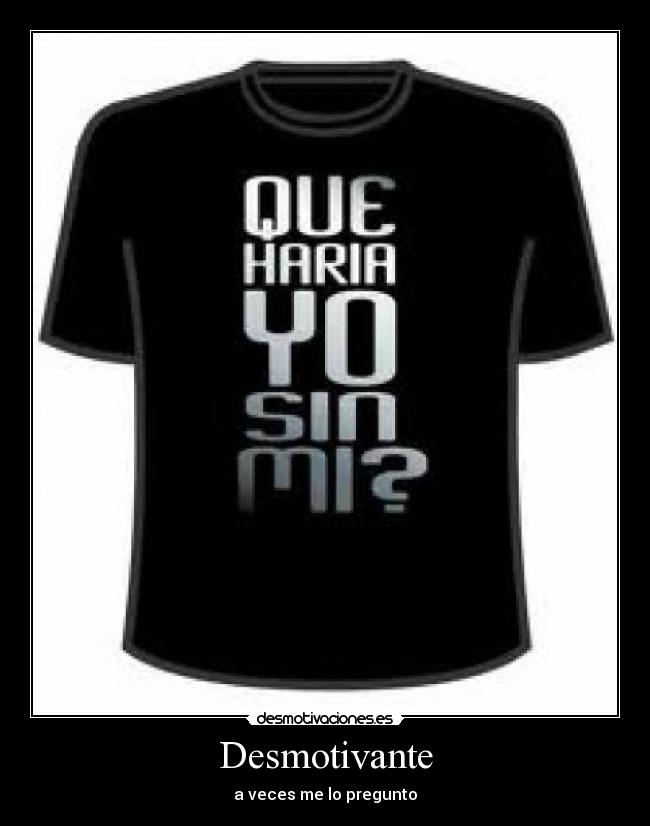 Desmotivante - a veces me lo pregunto