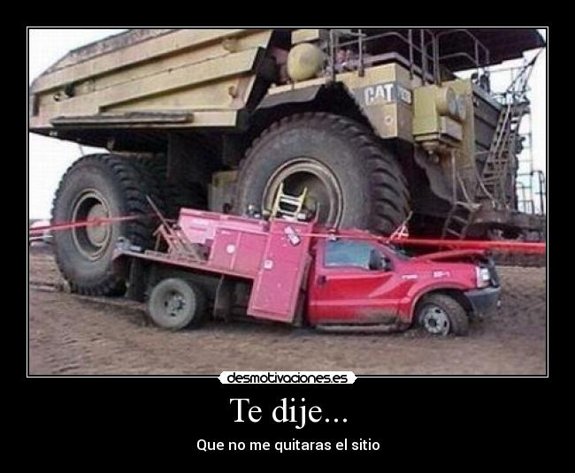 Te dije... - Que no me quitaras el sitio