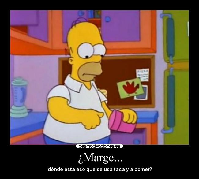 ¿Marge... -