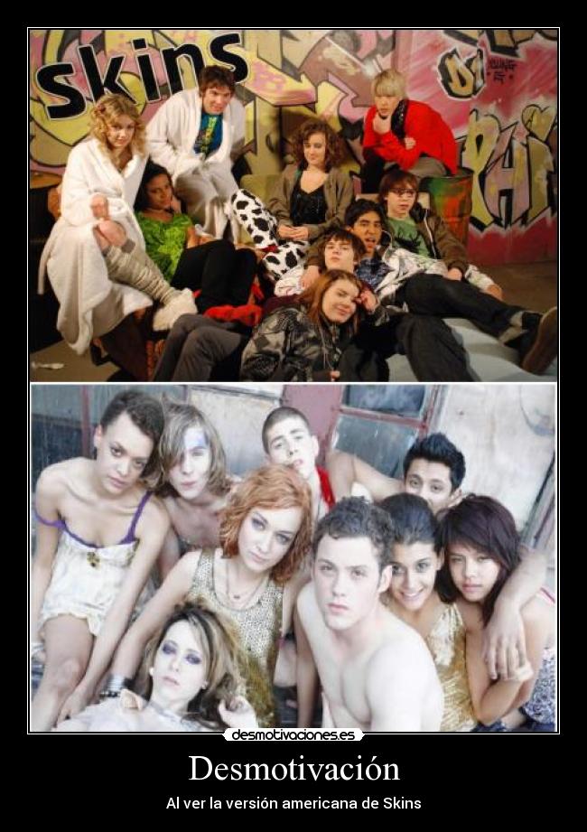Desmotivación - Al ver la versión americana de Skins