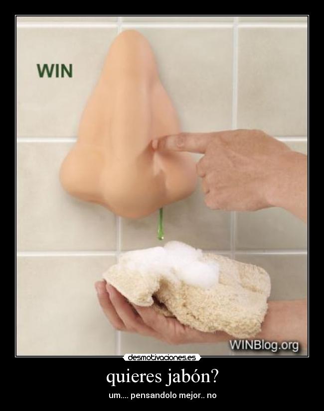 quieres jabón? -