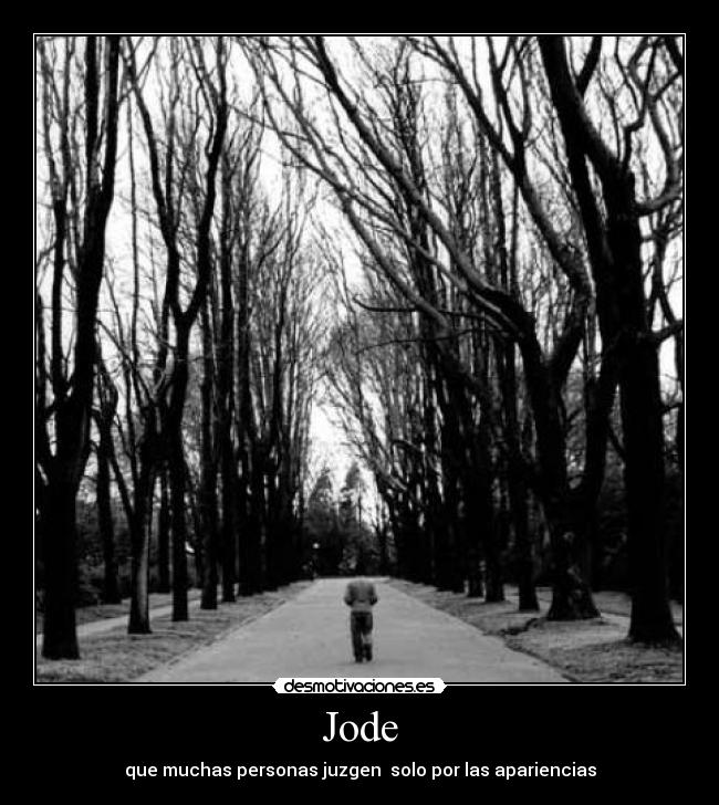 Jode - que muchas personas juzgen  solo por las apariencias