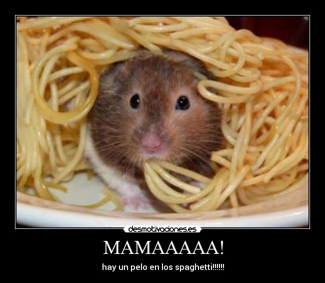 MAMAAAAA! - hay un pelo en los spaghetti!!!!!!