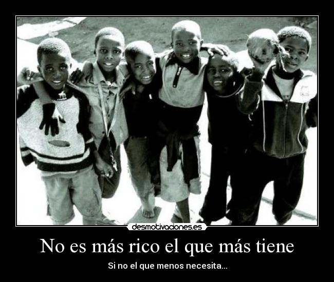 No es más rico el que más tiene - 
