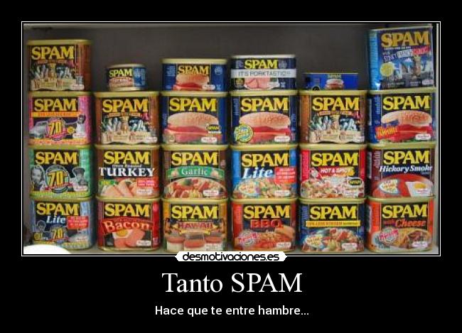 Tanto SPAM - Hace que te entre hambre...