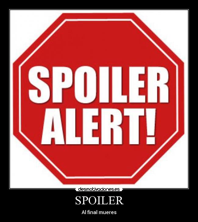 SPOILER - Al final mueres