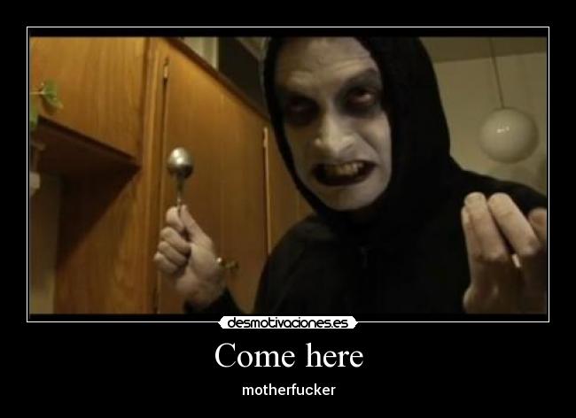 Come here -