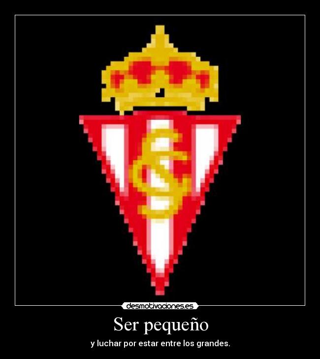 Ser pequeño - y luchar por estar entre los grandes.