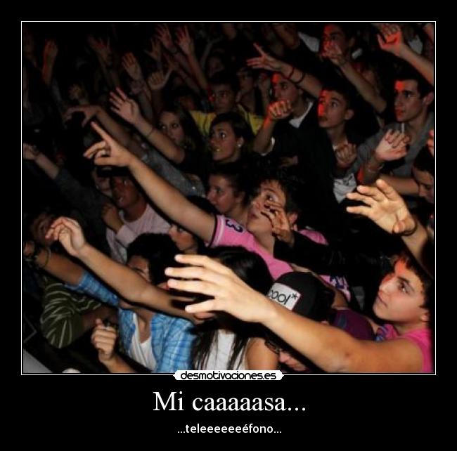 Mi caaaaasa... -